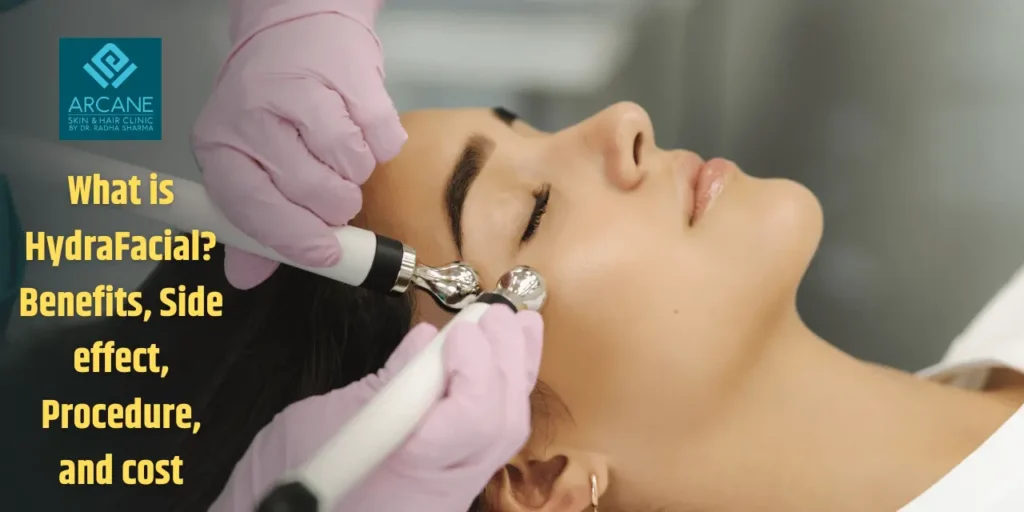 What is Hydrafacial? Benefits, Side effect, Procedure, and cost